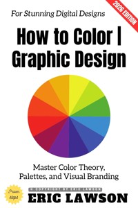 How to Color | Graphic Design: - Eric Lawson - ebook