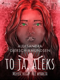 To ja, Aleks. Miłość nigdy nie wybacza. Tom 2 - Aleksandra Giersch-Amundsen - ebook + audiobook