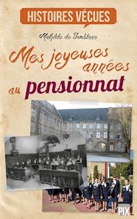 Mes joyeuses années au pensionnat - Mathilde de Jamblinne - ebook