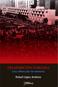 Desaparición forzada - Rafael López Jimenéz - ebook