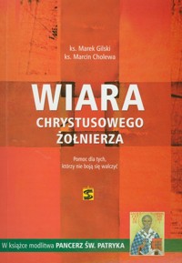 Wiara chrystusowego żołnierza - Gilski Marek, Cholewa Marcin - książka