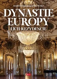 Dynastie Europy i ich rezydencje - zbiorowa praca - książka