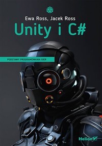 Unity i C# Podstawy programowania gier - Ross Ewa, Ross Jacek - książka