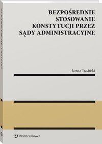 Bezpośrednie stosowanie Konstytucji przez sądy administracyjne - Trzciński Janusz Stanisław - książka