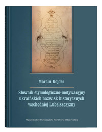 Słownik etymologiczno-motywacyjny ukraińskich nazwisk historycznych wschodniej Lubelszczyzny - Kojder Marcin - książka