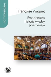 Emocjonalna historia wiedzy (XVII-XXI wiek) - Waquet Françoise - książka