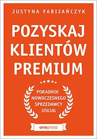 Pozyskaj klientów premium - Fabijańczyk Justyna - książka