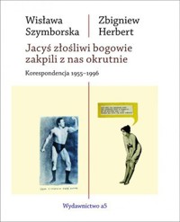 Jacyś złośliwi bogowie zakpili z nas okrutnie. Korespondencja 1955-1996 - Zbigniew Herbert, Wisława Szymborska - książka