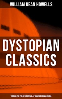 Dystopian Classics: Through the Eye of the Needle & A Traveler from Altruria - William Dean Howells - ebook