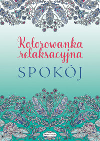 Spokój. Kolorowanka relaksacyjna - zbiorowa praca - książka