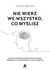 Nie wierz we wszystko, co myślisz - Joseph Niguyen - ebook + audiobook