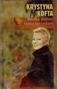 Wielką miłość tanio sprzedam - Krystyna Kofta - ebook