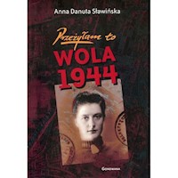 Przeżyłam to Wola 1944 - Sławińska Danuta Anna - książka