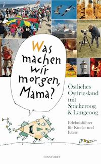 "Was machen wir morgen, Mama?" Östliches Ostfriesland mit Spiekeroog & Langeoog - Alice Düwel - ebook
