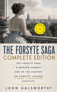 The Forsyte Saga Complete Edition: The Forsyte Saga + A Modern Comedy + End of the Chapter + On Forsyte 'Change (A Prequel to Forsyte Saga) (Annotated) - John Galsworthy - ebook