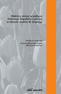 Wektory zmian w polityce Chińskiej Republiki Ludowej w okresie rządów Xi Jinpinga -  - książka