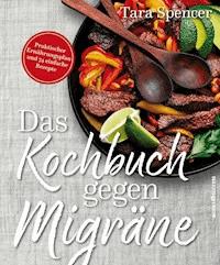 Das Kochbuch gegen Migräne - Tara Spencer - ebook