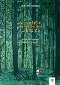 O strzyżyku, który chciał zostać królem i inne baśnie - Grimm Jakob, Grimm Wilhelm - książka