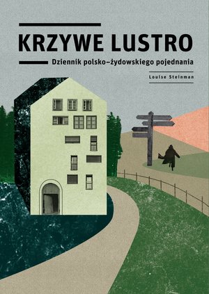 Krzywe lustro. Dziennik polsko-żydowskiego pojednania - Louise Steinman - ebook + książka