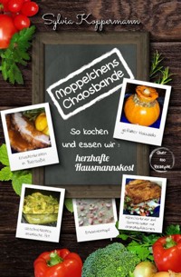 Moppelchens Chaosbande - So kochen und essen wir: herzhafte Hausmannskost - Sylvia Koppermann - ebook