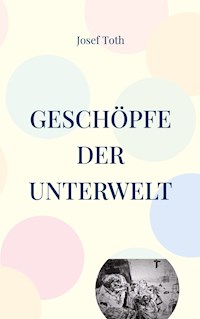Geschöpfe der Unterwelt - Josef Toth - ebook