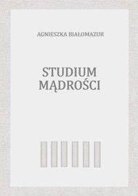 Studium mądrości - Agnieszka Białomazur - ebook