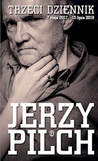 Trzeci dziennik. 7 maja 2017 - 15 lipca 2018 - Jerzy Pilch - ebook
