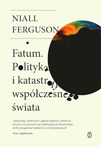Fatum. Polityka i katastrofy współczesnego świata - Niall Ferguson - ebook + książka