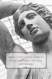 Ideał i antyideał kobiety w literaturze greckiej i rzymskiej -  - książka