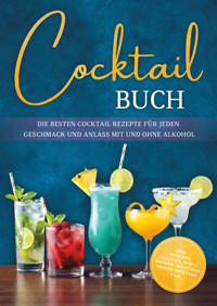 Cocktail Buch: Die besten Cocktail Rezepte für jeden Geschmack und Anlass mit und ohne Alkohol - inkl. Aperitifs, Digestifs, Bowls, Likören, Mocktails, Frozen Cocktails uvm. - Kathrin Schoel - ebook