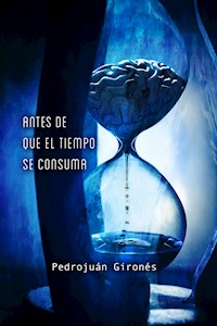 Antes de que el tiempo se consuma - Pedrojuán Gironés - ebook