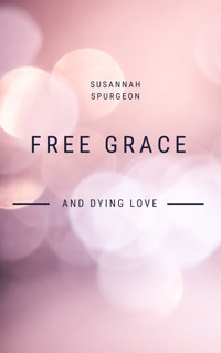Free Grace And Dying Love - Susannah Spurgeon - ebook