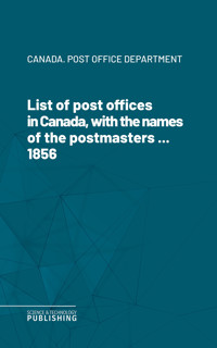 List of post offices in Canada, with the names of the postmasters ... 1856 - Canada. Post Office Department - ebook