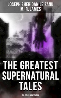 The Greatest Supernatural Tales of Sheridan Le Fanu (70+ Titles in One Edition) - Joseph Sheridan Le.Fanu - ebook