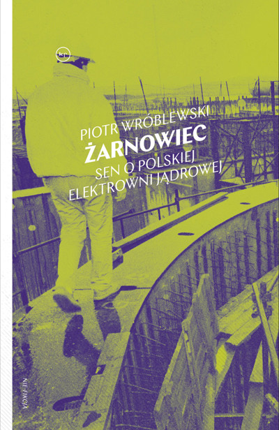 Okładka książki Żarnowiec. Sen o polskiej elektrowni jądrowej