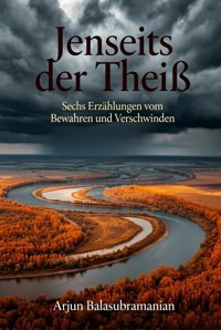Jenseits der Theiß - Arjun Balasubramanian - ebook