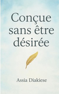 Conçue sans être désirée - Assia Diakiese - ebook