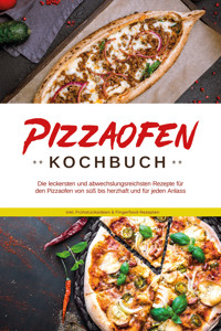 Pizzaofen Kochbuch: Die leckersten und abwechslungsreichsten Rezepte für den Pizzaofen von süß bis herzhaft und für jeden Anlass - inkl. Frühstücksideen & Fingerfood-Rezepten - Mattheo Kresch - ebook