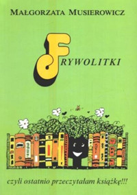 Frywolitki czyli ostatnio przeczytałam książkę!!! - Małgorzata Musierowicz - ebook
