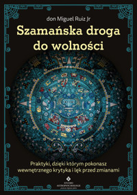Szamańska droga do wolności - Don Miguel Ruiz Jr. - ebook