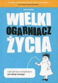 Wielki Ogarniacz Życia czyli jak być szczęśliwym nie robiąc niczego -  - książka