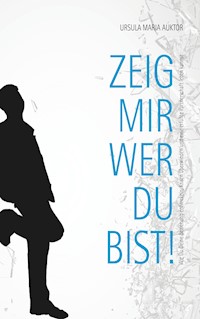 Zeig mir, wer Du bist! - Ursula Maria Auktor - ebook