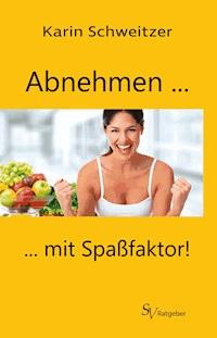 Abnehmen mit Spaßfaktor - Karin Schweitzer - ebook