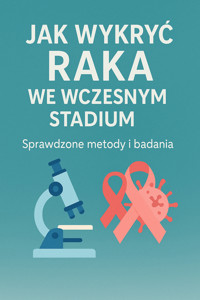 Jak wykryć raka we wczesnym stadium? Sprawdzone metody i badania - Skillslab - ebook
