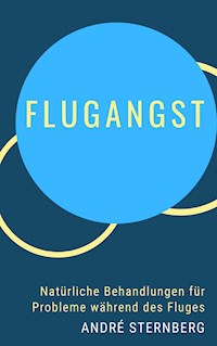 Flugangst - Natürliche Behandlungen für Probleme während des Fluges - Andre Sternberg - ebook