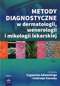 Metody diagnostyczne w dermatologii, wenerologii i mikologii lekarskiej Tom 1 -  - książka