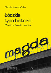 Łódzkie typo-historie. Miasto w świetle neonów - Natalia Kawczyńska - książka