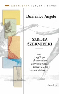Szkoła szermierki wraz z ogólnym objaśnieniem głównych postaw i pozycji dla tej sztuki właściwych - Domenico Angelo - książka