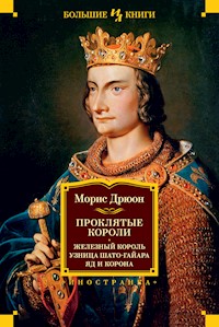 Проклятые короли: Железный король. Узница Шато-Гайара. Яд и корона - Морис Дрюон - ebook