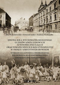 Ideowa rola wychowania religijnego uczniów szkół ludowych autonomicznej Galicji oraz powszechnych II - Ks. Jaworski Piotr, Juśko Edmund,Niedojadło Andrzej - książka